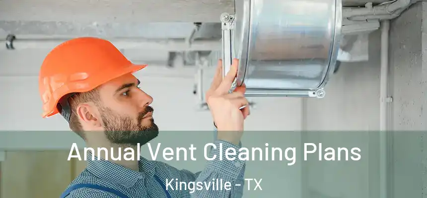  Annual Vent Cleaning Plans Kingsville - TX