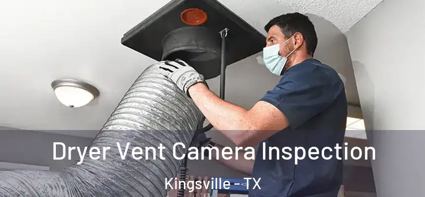  Dryer Vent Camera Inspection Kingsville - TX