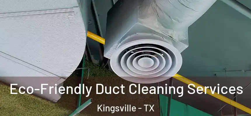  Eco-Friendly Duct Cleaning Services Kingsville - TX