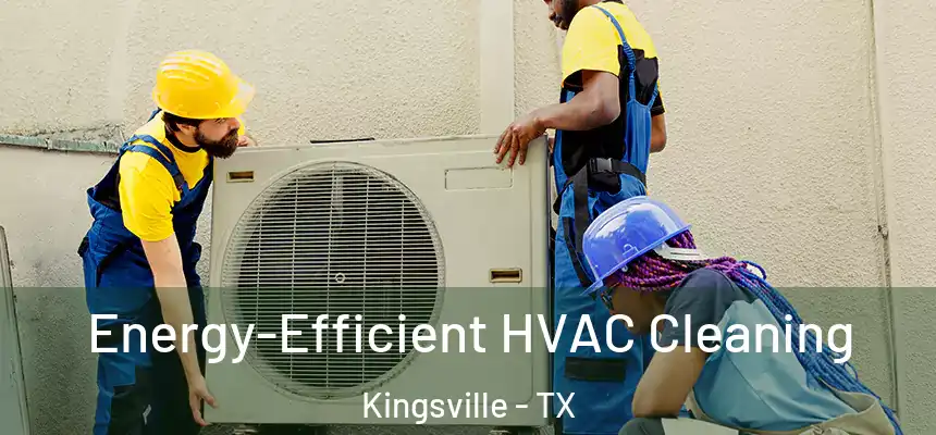  Energy-Efficient HVAC Cleaning Kingsville - TX
