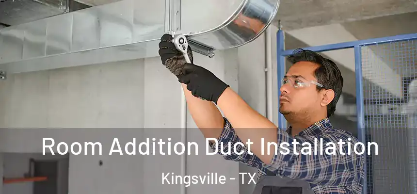  Room Addition Duct Installation Kingsville - TX